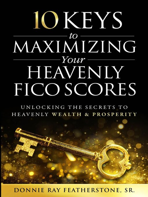 Title details for 10 Keys to Maximizing Your Heavenly FICO Scores by Donnie Ray Featherstone, Sr. - Available